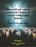 Discipolii pe care ar trebui sa-i facem ?i cum ar trebui sa-i facem