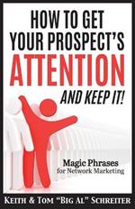 How To Get Your Prospect's Attention and Keep It!: Magic Phrases For Network Marketing