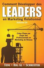 Comment Developper des Leaders en Marketing Relationnel Volume Un: Creez Etape par Etape des Professionnels en Marketing de Reseau