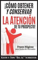 !Como Obtener y Conservar la Atencion de Tu Prospecto!: Frases Magicas para Redes de Mercadeo