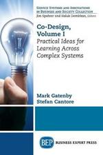 Co-Design, Volume I: Practical Ideas for Learning Across Complex Systems