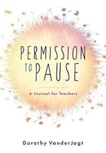 Permission to Pause: A Journal for Teachers