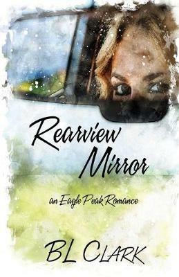 Rearview Mirror: an Eagle Peak Romance - Bl Clark - cover