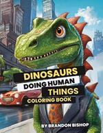 Dinosaurs Doing Human Things Coloring Book