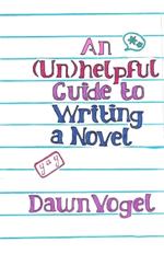 An (Un)helpful Guide to Writing a Novel