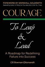 Courage to Leap & Lead: A Roadmap for Redefining Failure Into Success