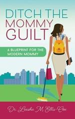 Ditch the Mommy Guilt: A Blueprint for the Modern Mommy