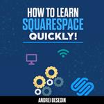 How To Learn Squarespace Quickly!