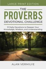 The Proverbs Devotional Challenge (Large Print): 31 Daily Devotions to Deepen Your Knowledge, Wisdom, and Understanding