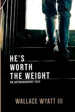 He's Worth The Weight: An Autobiographical Text