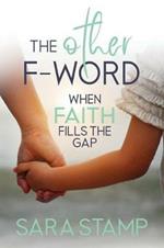 The Other F Word: When Faith Fills the Gap