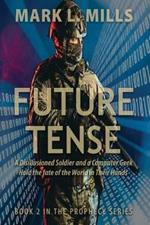 Future Tense - A Disillusioned Soldier and a Computer Geek Hold the fate of the World in Their Hands: A Soldier's Story