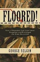 Floored!: How a Misguided Fed Experiment Deepened and Prolonged the Great Recession