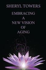 Embracing a New Vision of Aging