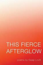 This Fierce Afterglow