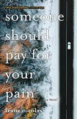 Someone Should Pay for Your Pain: A Novel