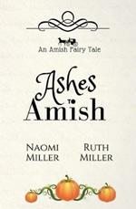 Ashes to Amish: A Plain Fairy Tale