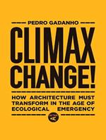 Climax Change!: Architecture's Paradigm Shift After the Ecological Crisis