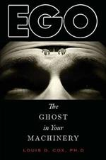 Ego: The Ghost in Your Machinery
