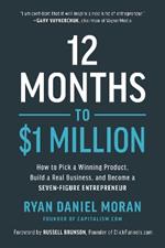 12 Months to $1 Million: How to Pick a Winning Product, Build a Real Business, and Become a Seven-Figure Entrepreneur