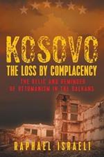 Kosovo: The Loss by Complacency: The Relic and Reminder of Ottomanism in the Balkans