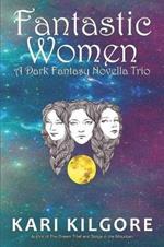 Fantastic Women: A Dark Fantasy Novella Trio