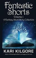 Fantastic Shorts: Volume 1: A Fantasy Short Story Collection
