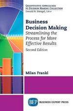 Business Decision Making: Streamlining the Process for More Effective Results