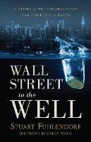 Wall Street to the Well: A Story of Transformation from Fortune to Faith
