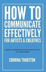 How to Communicate Effectively - For Artists and Creatives