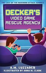 Decker's Video Game Rescue Agency: The Case of the Maximum-Attack Zombies