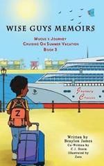 Wise Guys Memoirs... Mucus's Journey: Cruising On Summer Vacation (Book 3)