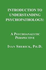 Introduction to Understanding Psychopathology: A Psychoanalytic Perspective