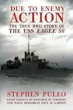 Due to Enemy Action: The True World War II Story of the USS Eagle 56