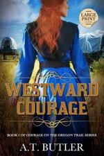 Westward Courage: Historical Women's Fiction Saga Large Print
