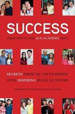 Success: They Did It the Academy Way: Secrets from 26 LDS Filipinos with Inspiring Rules of Thumb