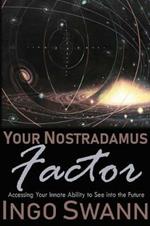 Your Nostradamus Factor: Accessing Your Innate Ability to See into the Future