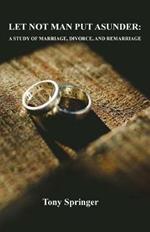 Let Not Man Put Asunder: A Study of Marriage, Divorce, and Remarriage