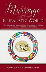 Marriage in a Pluralistic World: The Need for a Biblical Understanding of Order in Families, Societies, and Nations