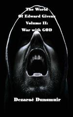 The World of Edward Givens: Volume II: War with GOD