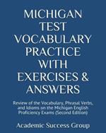 Michigan Test Vocabulary Practice with Exercises and Answers: Review of the Vocabulary, Phrasal Verbs, and Idioms on the Michigan English Proficiency Exams (Second Edition)