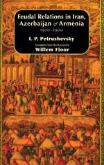 Feudal Relations in Iran, Azerbaijan & Armenia, 1500-1900