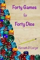 Forty Games for Forty Dice