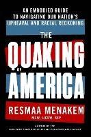 The Quaking of America: An Embodied Guide to Navigating Our Nation's Upheaval and Racial Reckoning