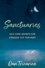 Sanctuaries: Self-Care Secrets for Stressed-Out Teachers