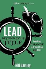 Lead beyond Your Title: Creating Change in School from Any Role