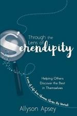 Through the Lens of Serendipity: Helping Others Discover the Best in Themselves (Even if Life has Shown Them Its Worst)