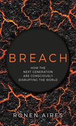 Breach: How the Next Generation are Consciously Disrupting the World