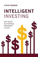 Intelligent Investing: Your Guide to a Growing Retirement Income