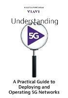 Understanding 5G: A Practical Guide to Deploying and Operating 5G Networks